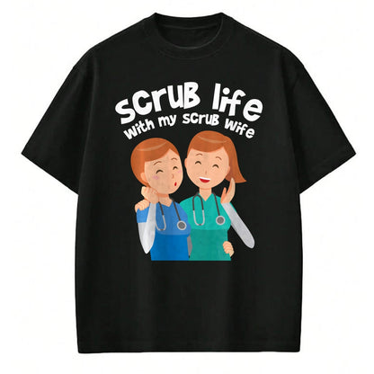 Funny Nurse Shirt, Nurse Unisex T-Shirt/Hoodie/Sweatshirt HLT00 - Funny Nurse Medical Assistant Scrub Life With My Scrub Wife Long Sleeve T-Shirt