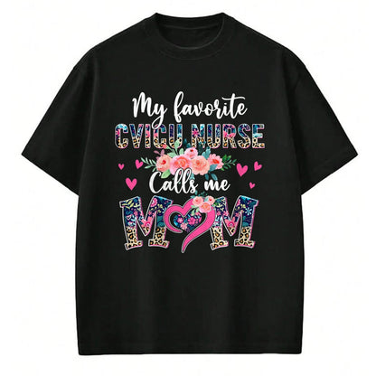 Funny Nurse Shirt, Nurse Unisex T-Shirt/Hoodie/Sweatshirt HLT00 - Womens My Favorite CVICU NURSE Calls Me Mom CVICU NURSE Mom T-Shirt