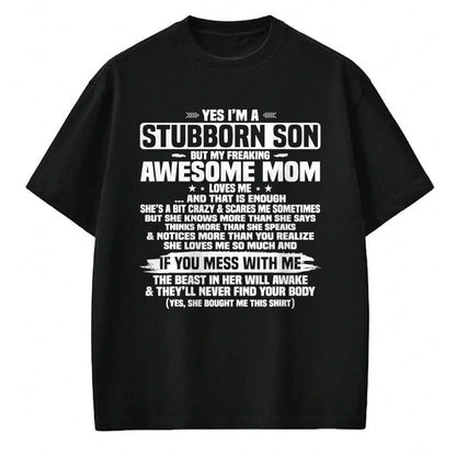 Gift for Mom Shirt, Funny Mom Unisex T-Shirt/Hoodie/Sweatshirt HLT00 - Yes I'm A Stubborn Son But My Freaking Awesome Mom Loves Me T-Shirt