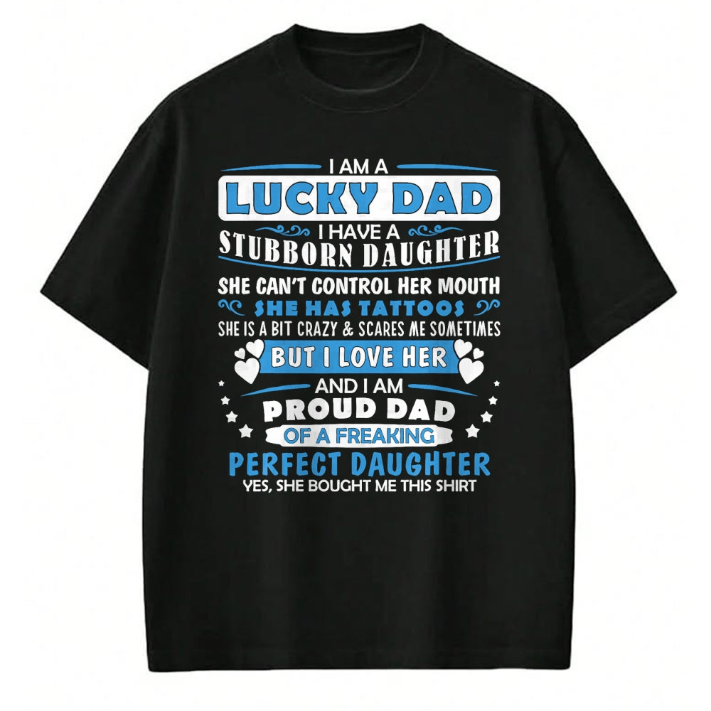 Gift for Dad Shirt, Funny Dad Unisex T-Shirt/Hoodie/Sweatshirt HLT00 – I Am A Lucky Dad I Have Stubborn Daughter Father_s Day Mens T-Shirt