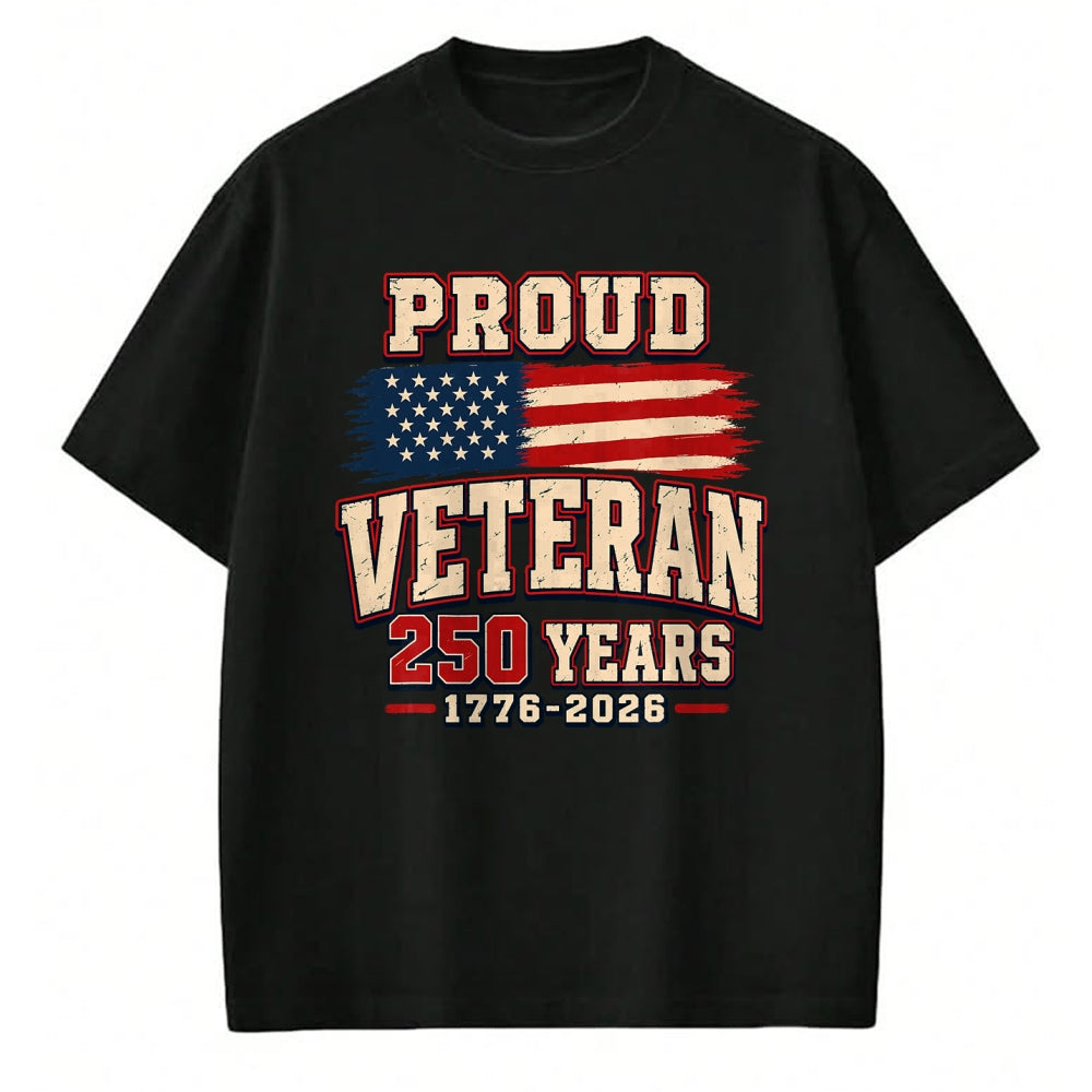 Proud Veteran Shirt, Funny Veteran UnisexT-Shirt/Hoodie/Sweatshirt HLT00 - Proud Veteran 250 Years America 1776 2026 Patriotic USA Flag T-Shirt