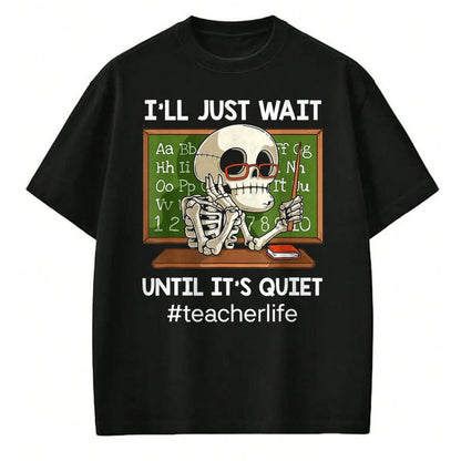 Best Teacher Shirt, Funny Teacher UnisexT-Shirt/Hoodie/Sweatshirt HLT00 - I'll Just Wait Until It's Quiet Funny Sarcastic Teacher T-Shirt Small