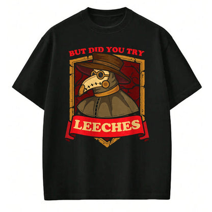 Best Doctor Shirt, Funny Doctor UnisexT-Shirt/Hoodie/Sweatshirt HLT00 - But Did You Try Leeches Plague Doctor Middle Age Medicines T-Shirt