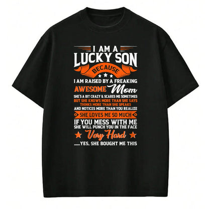Gift for Mom Shirt, Funny Mom Unisex T-Shirt/Hoodie/Sweatshirt HLT00 - I'm A Lucky Son Raised By A Freaking Awesome Mom Funny Son T-Shirt