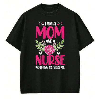 Funny Nurse Shirt, Nurse Unisex T-Shirt/Hoodie/Sweatshirt HLT00 - I Am A Mom And An Nurse Nothing Scares Me T-Shirt