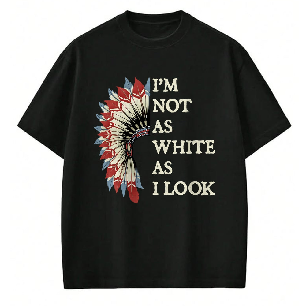 Native American T-Shirts, Vintage Native American Unisex T-Shirt/Hoodie/Sweatshirt HLT00 - I_m Not As White As I Look Native American Indian Day Pride