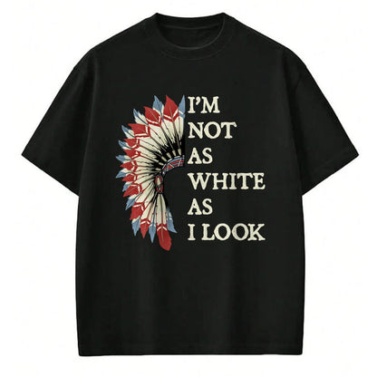 Native American T-Shirts, Vintage Native American Unisex T-Shirt/Hoodie/Sweatshirt HLT00 - I_m Not As White As I Look Native American Indian Day Pride