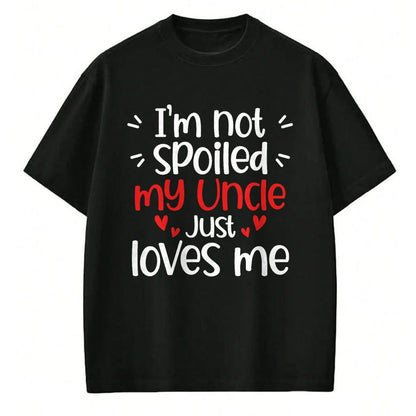 Best Wife Shirt, Wife and Husband Unisex T-Shirt/Hoodie/Sweatshirt HLT00 - I'm Not Spoiled My Uncle Loves Me Funny Kids Best Friend T-Shirt