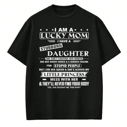 Gift for Mom Shirt, Funny Mom Unisex T-Shirt/Hoodie/Sweatshirt HLT00 - I Am A Lucky Mom I Have A Stubborn Daughter Funny T-Shirt