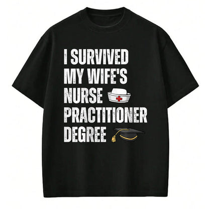 Funny Nurse Shirt, Nurse Unisex T-Shirt/Hoodie/Sweatshirt HLT00 - Funny I Survived My Wife's Nurse Practitioner Degree Husband T-Shirt