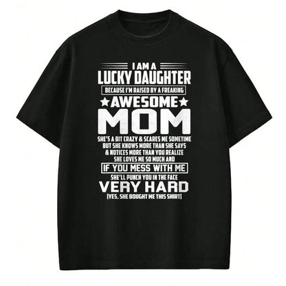Gift for Mom Shirt, Funny Mom Unisex T-Shirt/Hoodie/Sweatshirt HLT00 - I Am A Lucky Daughter I_m Raised By A Freaking Awesome Mom T-Shirt