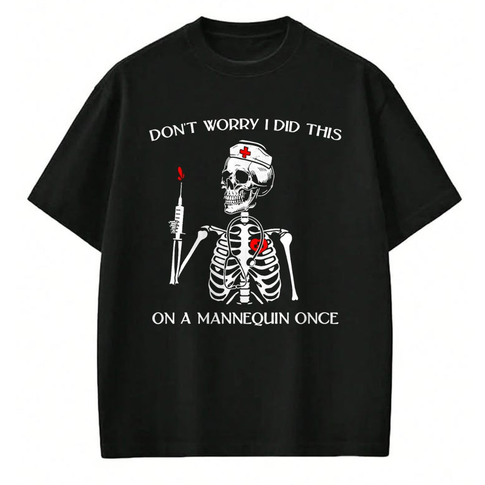 Funny Nurse Shirt, Nurse Unisex T-Shirt/Hoodie/Sweatshirt HLT00 - Don't Worry I Did This On A Mannequin Once Skeleton Nurse T-Shirt