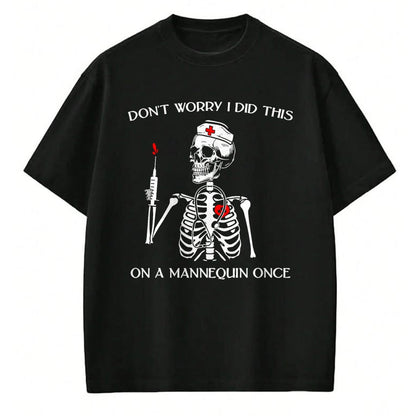 Funny Nurse Shirt, Nurse Unisex T-Shirt/Hoodie/Sweatshirt HLT00 - Don't Worry I Did This On A Mannequin Once Skeleton Nurse T-Shirt