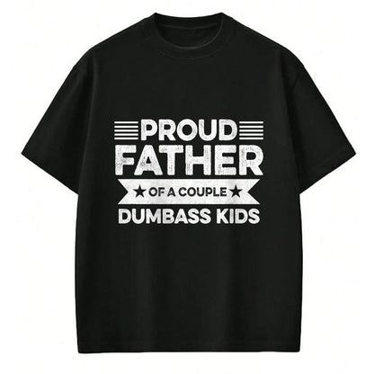Gift for Dad Shirt, Funny Dad Unisex T-Shirt/Hoodie/Sweatshirt HLT00 – Proud Father Of A Couple Dumbass Kids - Funny Father_s Day T-Shirt