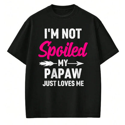 Best Wife Shirt, Wife and Husband Unisex T-Shirt/Hoodie/Sweatshirt HLT00 - I'm Not Spoiled My Papaw Just Loves Me Kids Girls Toddler T-Shirt