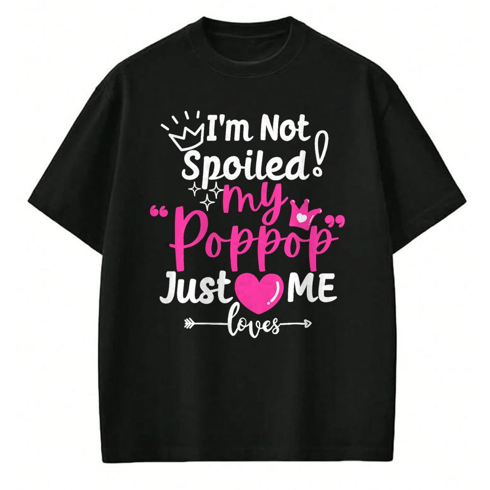 Best Wife Shirt, Wife and Husband Unisex T-Shirt/Hoodie/Sweatshirt HLT00 - I'm Not Spoiled My Pop Pop Just Loves Me Team Girls Matching T-Shirt