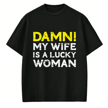 Best Wife Shirt, Wife and Husband Unisex T-Shirt/Hoodie/Sweatshirt HLT00 - Gift for wife T shirt, lucky wife   Damn My Wife Is A Lucky Woman for Husband T-Shirt (1)