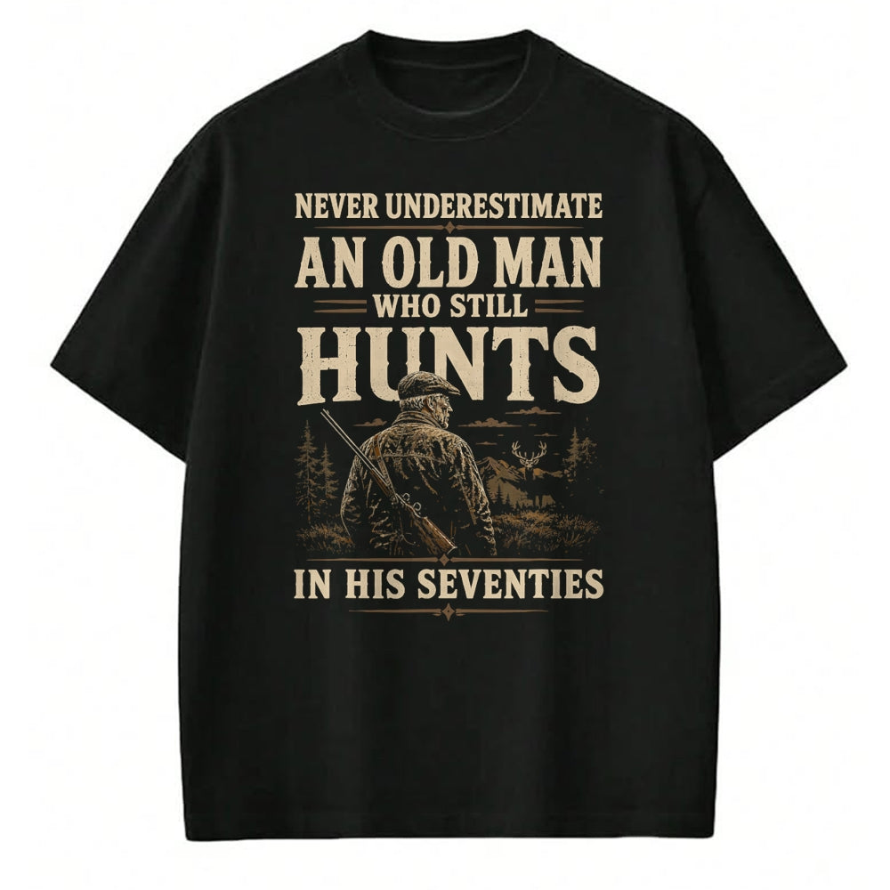 Funny Hunting Shirt, Gift For Hunting Lover Unisex T-Shirt/Hoodie/Sweatshirt HLT00 - Never Underestimate an Old Man Who Still Hunts in Seventies T-Shirt