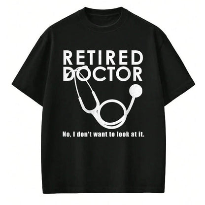 Best Doctor Shirt, Funny Doctor UnisexT-Shirt/Hoodie/Sweatshirt HLT00 - Funny Retired Doctor I Don’t Want To Look At It T-Shirt