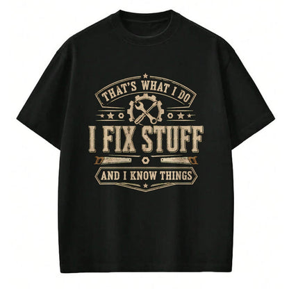 Best Mechanic Life Shirt, Funny Mechanic UnisexT-Shirt/Hoodie/Sweatshirt HLT00 - That's What I Do I Fix Stuff and I Know Things Funny Saying T-Shirt