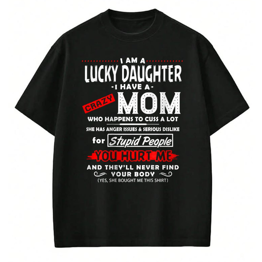 Gift for Mom Shirt, Funny Mom Unisex T-Shirt/Hoodie/Sweatshirt HLT00 - Funny Family Shirt I Am A Lucky Daughter I Have A Crazy Mom T-Shirt