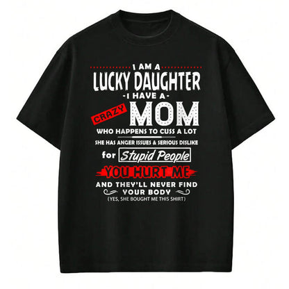 Gift for Mom Shirt, Funny Mom Unisex T-Shirt/Hoodie/Sweatshirt HLT00 - Funny Family Shirt I Am A Lucky Daughter I Have A Crazy Mom T-Shirt