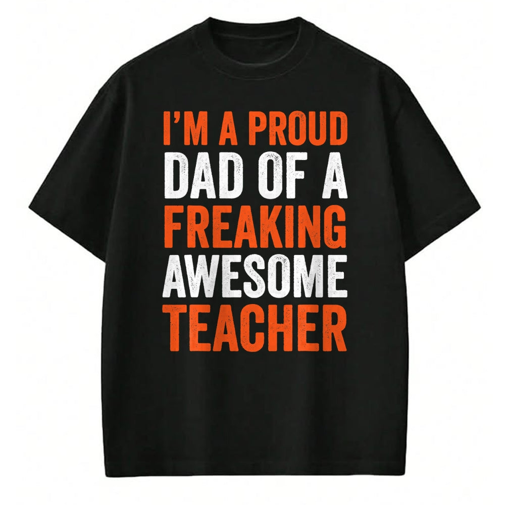 Gift for Dad Shirt, Funny Dad Unisex T-Shirt/Hoodie/Sweatshirt HLT00 – I_m A Proud Dad Of A Freaking Awesome Teacher Father T-Shirt