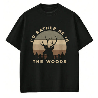 Funny Hunting Shirt, Gift For Hunting Lover Unisex T-Shirt/Hoodie/Sweatshirt HLT00 - I_d Rather Be in The Woods Deer Hunting T-Shirt