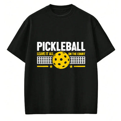 Funny Pickleball Shirt, Pickleball Lover Unisex T-Shirt/Hoodie/Sweatshirt HLT00 - Leave It All On The Court - Pickleball T-Shirt