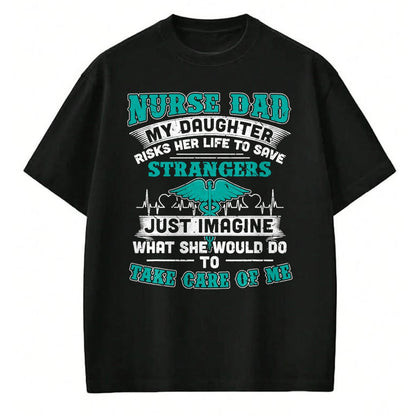 Funny Nurse Shirt, Nurse Unisex T-Shirt/Hoodie/Sweatshirt HLT00 - Nurse Dad - My Daughter Risks Her Life Tshirt T-Shirt
