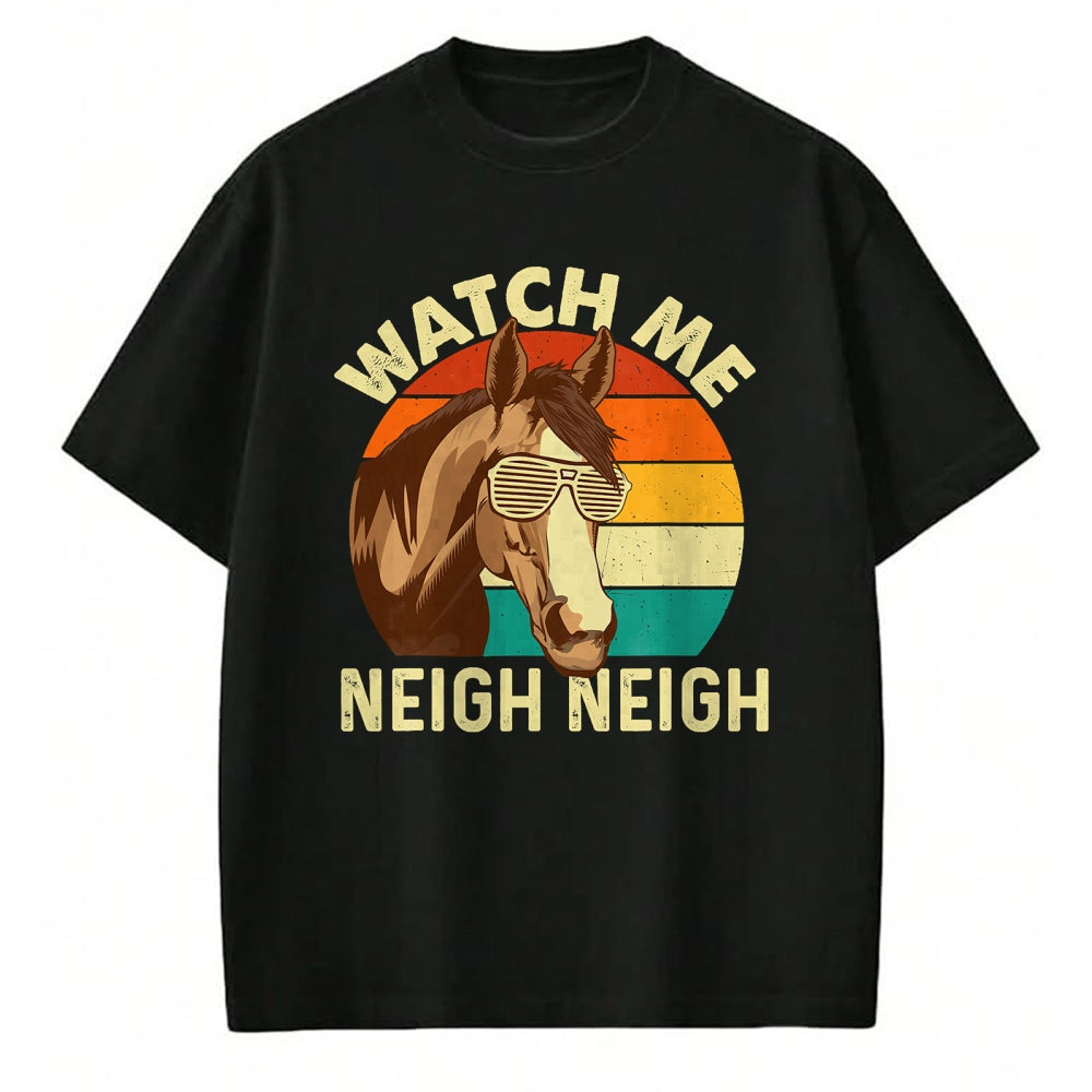 Best Horse Lover Shirt , Funny Horse UnisexT-Shirt/Hoodie/Sweatshirt HLT00 - Watch Me Neigh Neigh - Retro Vintage Horse Lover Horseman T-Shirt