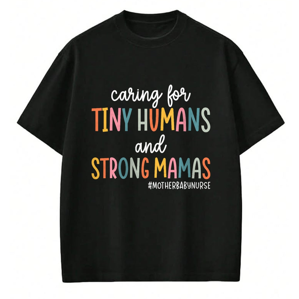 Funny Nurse Shirt, Nurse Unisex T-Shirt/Hoodie/Sweatshirt HLT00 - Caring for Tiny Humans And Strong Mamas Mother Baby Nurse T-Shirt