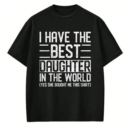 Gift for Mom Shirt, Funny Mom Unisex T-Shirt/Hoodie/Sweatshirt HLT00 - I Have The Best Daughter In The World Funny Mom Dad Gifts T-Shirt