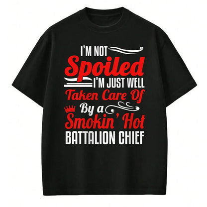 Best Wife Shirt, Wife and Husband Unisex T-Shirt/Hoodie/Sweatshirt HLT00 - Battalion Fire Chief Wife Girlfriend - I'm Not Spoiled T-Shirt