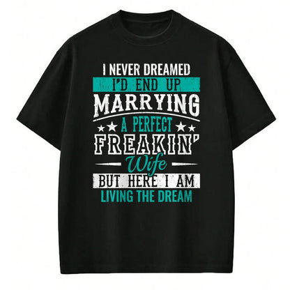 Best Wife Shirt, Wife and Husband Unisex T-Shirt/Hoodie/Sweatshirt HLT00 - Husband I Never Dreamed I'd End Up Marrying A Perfect Wife Short Sleeve T-Shirt