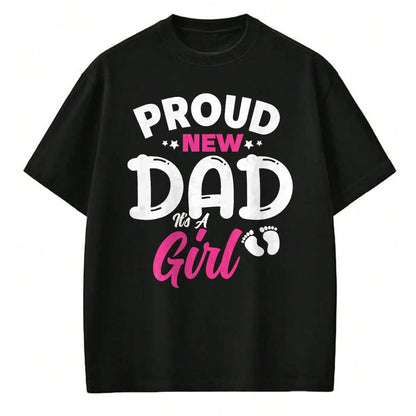 Gift for Dad Shirt, Funny Dad Unisex T-Shirt/Hoodie/Sweatshirt HLT00 – Proud New Dad It_s A Girl It_s A Girl Father Daughter Father T-Shirt