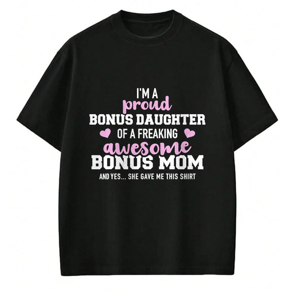 Gift for Mom Shirt, Funny Mom Unisex T-Shirt/Hoodie/Sweatshirt HLT00 - I'm a proud bonus daughter of an awesome bonus mom T-Shirt