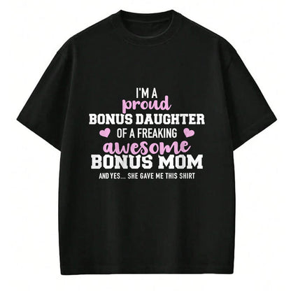 Gift for Mom Shirt, Funny Mom Unisex T-Shirt/Hoodie/Sweatshirt HLT00 - I'm a proud bonus daughter of an awesome bonus mom T-Shirt