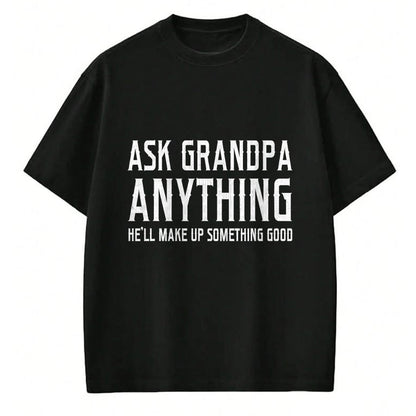 Best Grandpa Shirt, Proud Grandpa Unisex T-Shirt/Hoodie/Sweatshirt HLT00 - Ask Grandpa Anything He'll Make Up Something Good Fathers T-Shirt