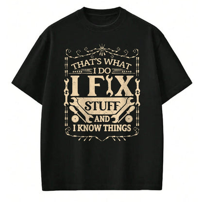 Best Mechanic Life Shirt, Funny Mechanic UnisexT-Shirt/Hoodie/Sweatshirt HLT00 - That's What I Do I Fix Stuff and Know Things Funny Dad Jokes T-Shirt