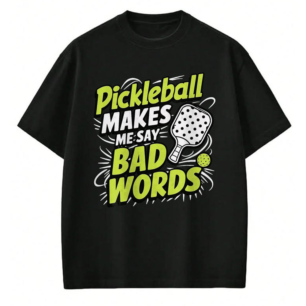 Funny Pickleball Shirt, Pickleball Lover Unisex T-Shirt/Hoodie/Sweatshirt HLT00 - Pickleball Makes Me Say Bad Words T-Shirt