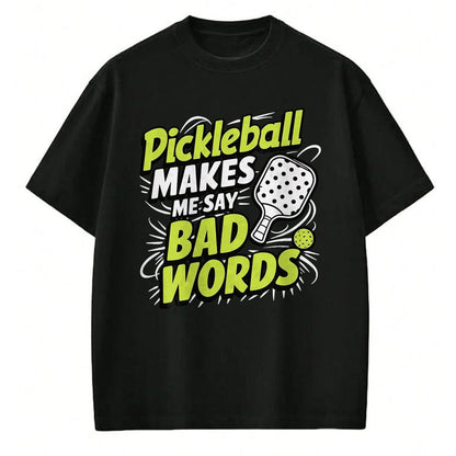 Funny Pickleball Shirt, Pickleball Lover Unisex T-Shirt/Hoodie/Sweatshirt HLT00 - Pickleball Makes Me Say Bad Words T-Shirt