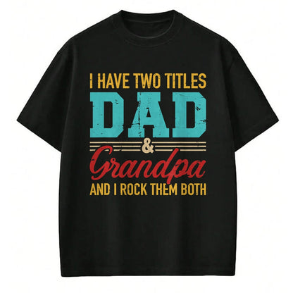 Best Grandpa Shirt, Proud Grandpa Unisex T-Shirt/Hoodie/Sweatshirt HLT00 - I have two titles dad and grandpa and I rock them both T-Shirt (1)