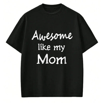 Gift for Mom Shirt, Funny Mom Unisex T-Shirt/Hoodie/Sweatshirt HLT00 - Awesome like my Mom Important Role Model T-Shirt