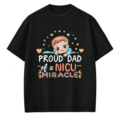 Gift for Dad Shirt, Funny Dad Unisex T-Shirt/Hoodie/Sweatshirt HLT00 – Proud Dad Of A NICU Miracle Cute Baby Fatherhood Daddy Love T-Shirt