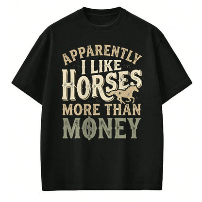 Best Horse Lover Shirt , Funny Horse UnisexT-Shirt/Hoodie/Sweatshirt HLT00 - Horse Equestrian Apparently I Like Horses More Than Money T-Shirt