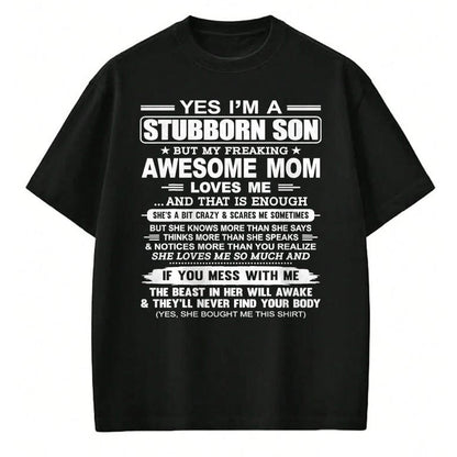 Gift for Mom Shirt, Funny Mom Unisex T-Shirt/Hoodie/Sweatshirt HLT00 - I'm A Stubborn Son But My Freaking Awesome Mom Love Me T-Shirt