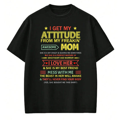Gift for Mom Shirt, Funny Mom Unisex T-Shirt/Hoodie/Sweatshirt HLT00 - I Get My Attitude From My Freaking Awesome Mom Mother_s Day T-Shirt