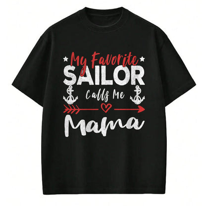 Gift for Mom Shirt, Funny Mom Unisex T-Shirt/Hoodie/Sweatshirt HLT00 - My Favorite Sailor Calls Me Mama Sailor’s Mom T-Shirt