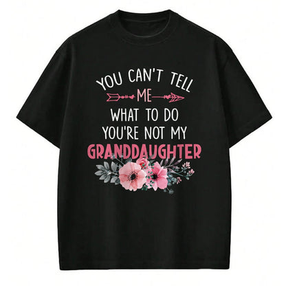 Best Grandpa Shirt, Proud Grandpa Unisex T-Shirt/Hoodie/Sweatshirt HLT00 - You Can't Tell Me What To Do You're Not My Granddaughter T-Shirt (6)